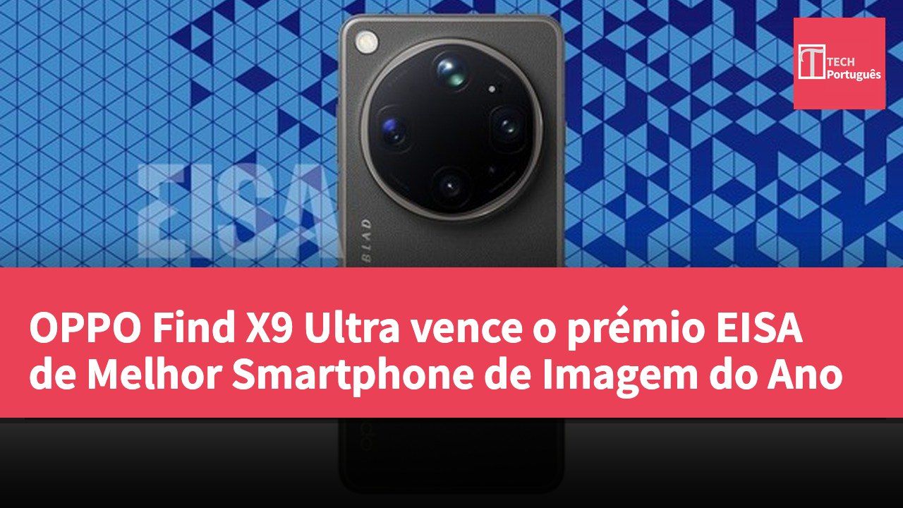 OPPO Find X9 Ultra vence o prémio EISA de Melhor Smartphone de Imagem do Ano