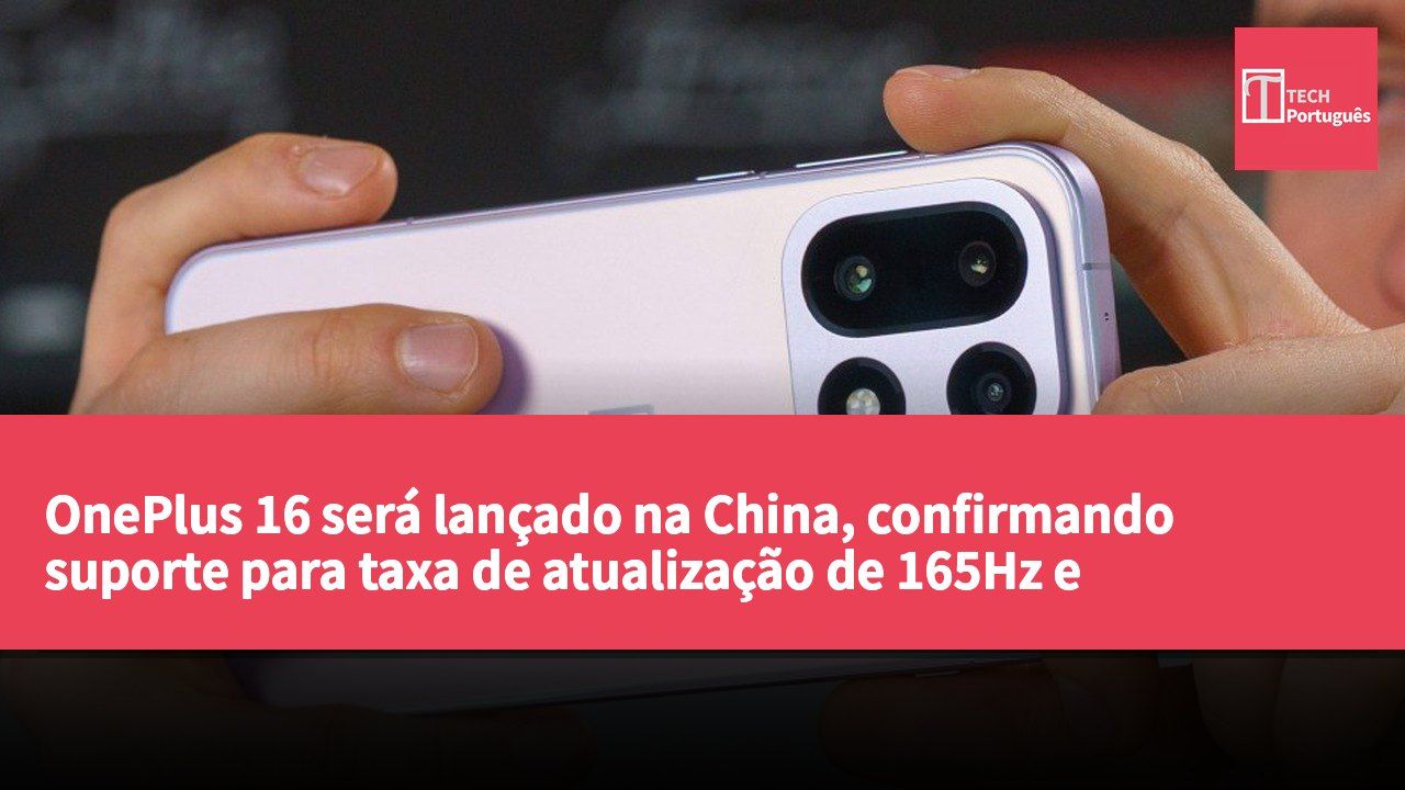 OnePlus 16 será lançado na China, confirmando suporte para taxa de atualização de 165Hz e especificações de alto desempenho