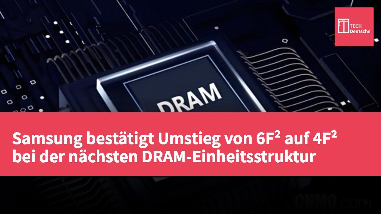 Samsung bestätigt Umstieg von 6F² auf 4F² bei der nächsten DRAM-Einheitsstruktur