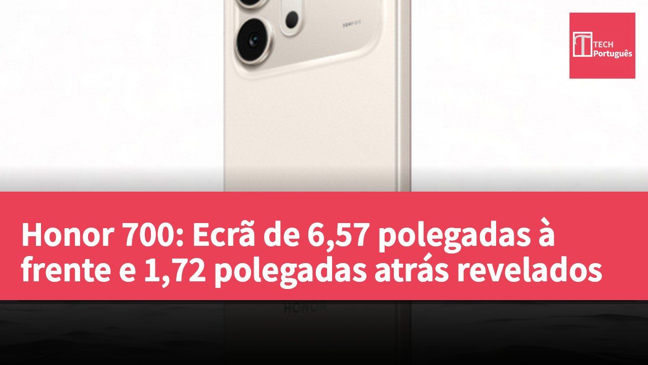 Honor 700: Ecrã de 6,57 polegadas à frente e 1,72 polegadas atrás revelados