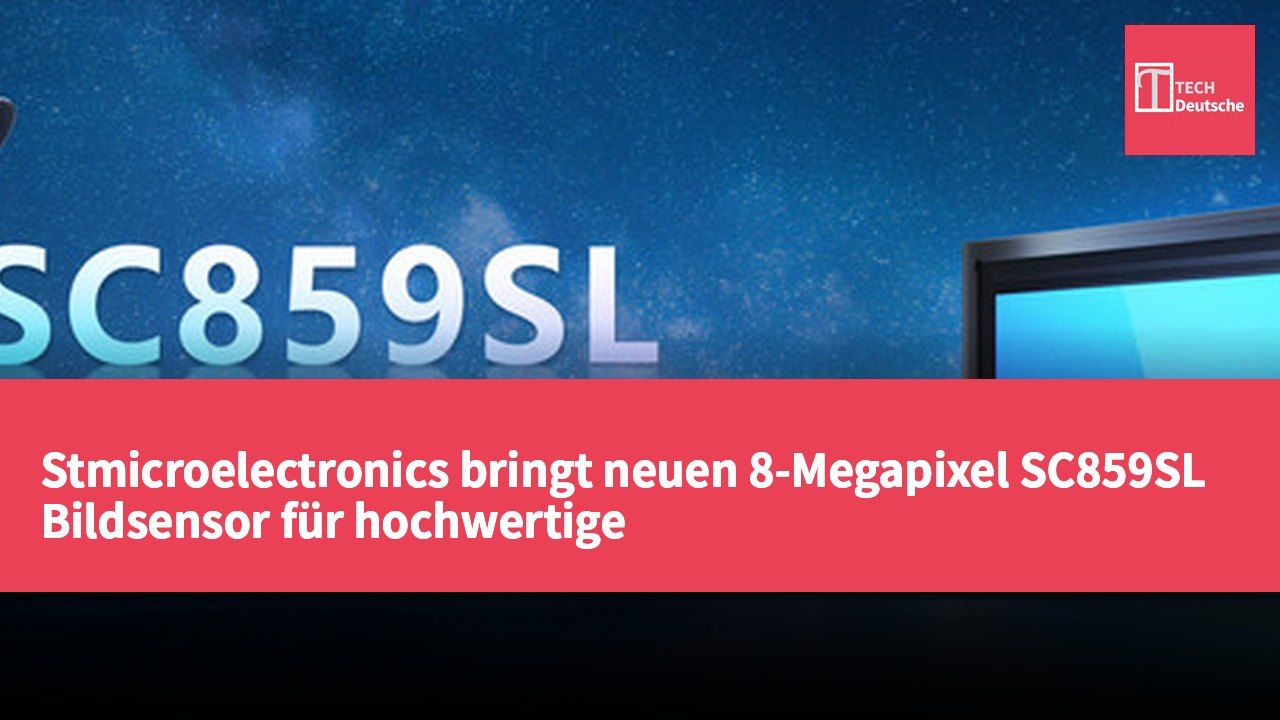 Stmicroelectronics bringt neuen 8-Megapixel SC859SL Bildsensor für hochwertige Smart-Security-Anwendungen heraus