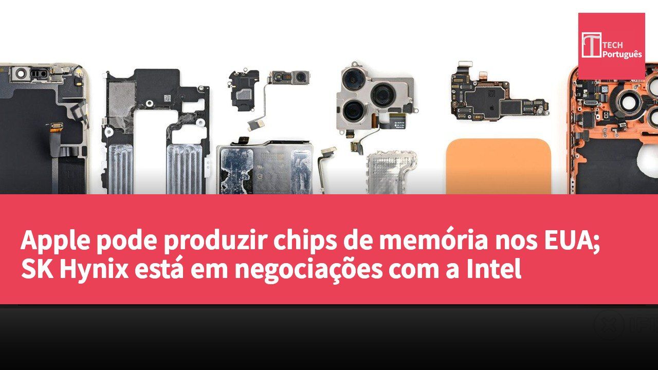 Apple pode produzir chips de memória nos EUA; SK Hynix está em negociações com a Intel
