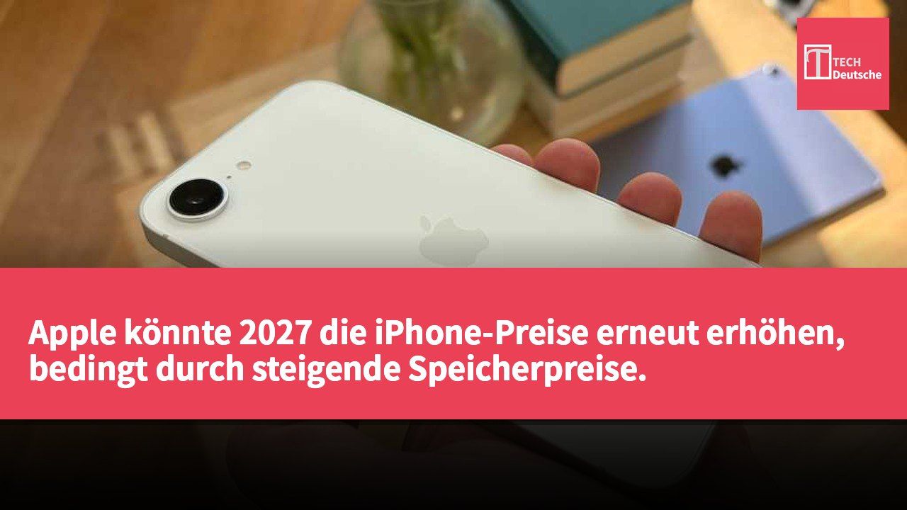 Apple könnte 2027 die iPhone-Preise erneut erhöhen, bedingt durch steigende Speicherpreise.