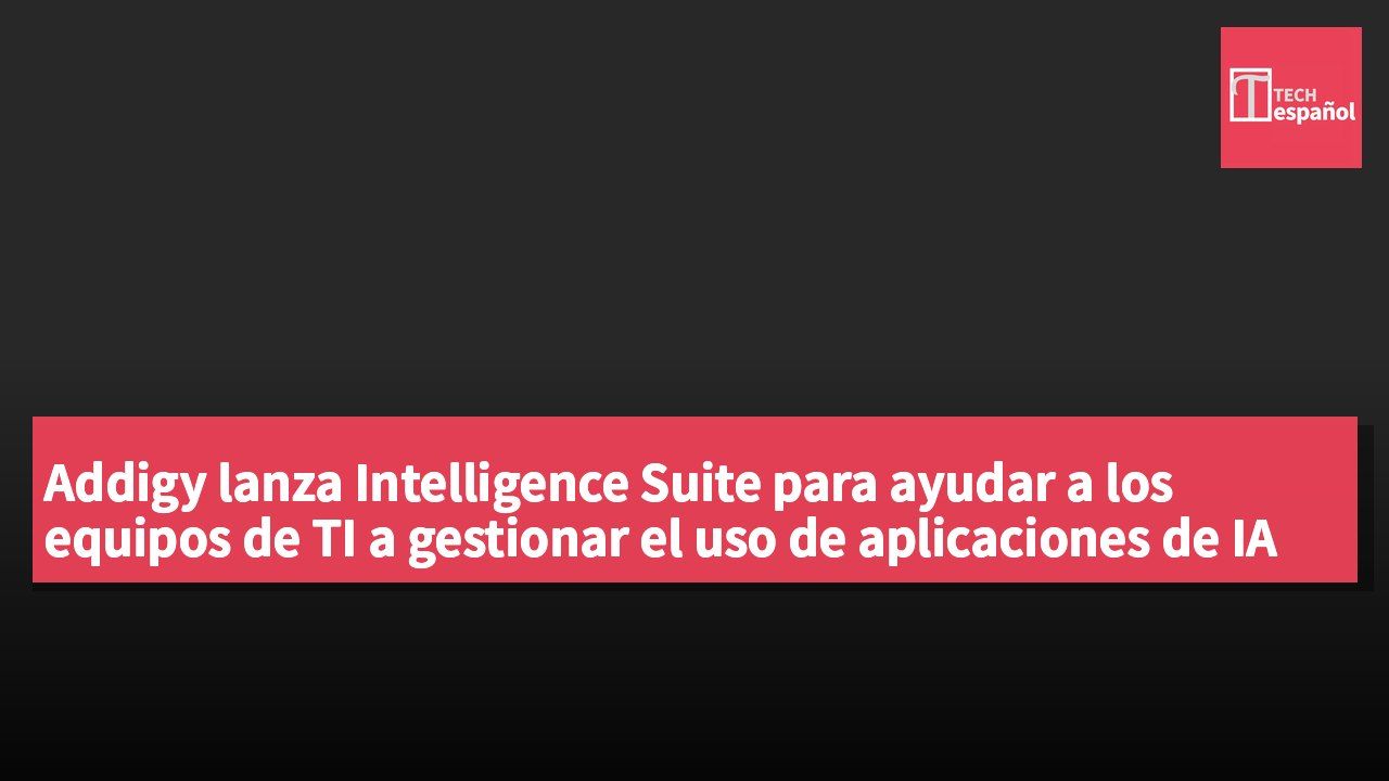 Addigy lanza Intelligence Suite para ayudar a los equipos de TI a gestionar el uso de aplicaciones de IA