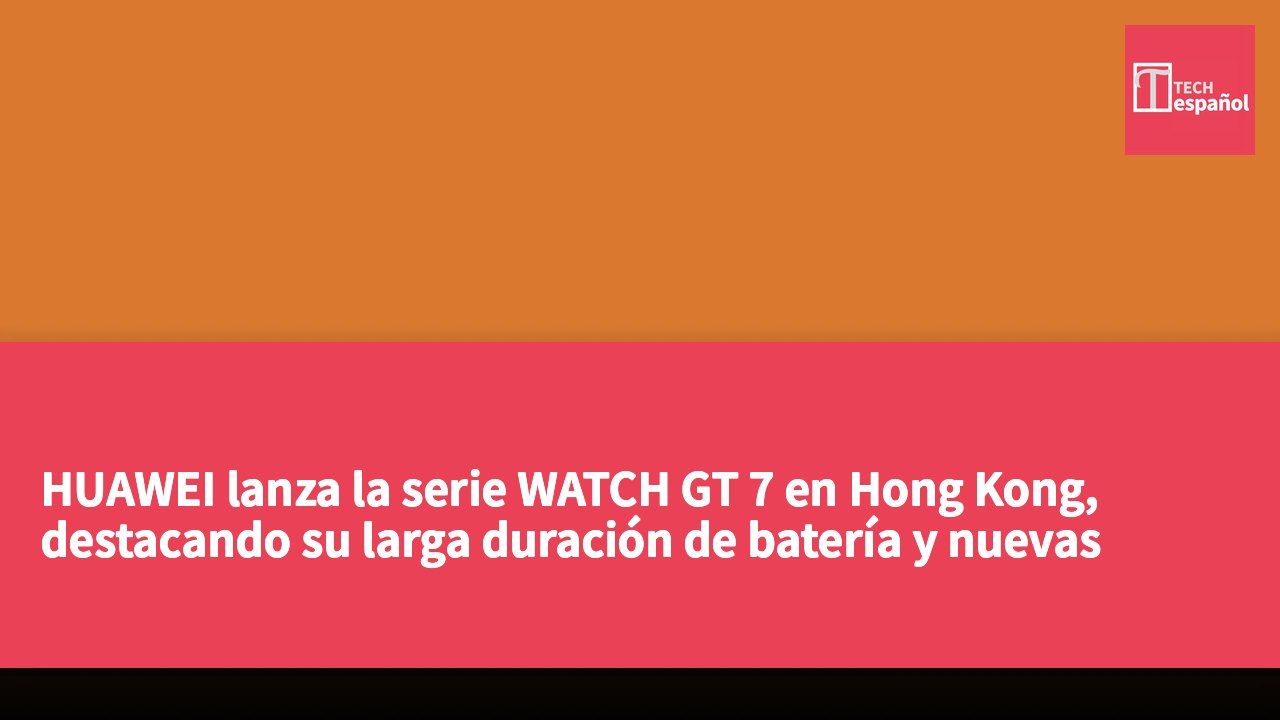 HUAWEI lanza la serie WATCH GT 7 en Hong Kong, destacando su larga duración de batería y nuevas experiencias en salud y deporte