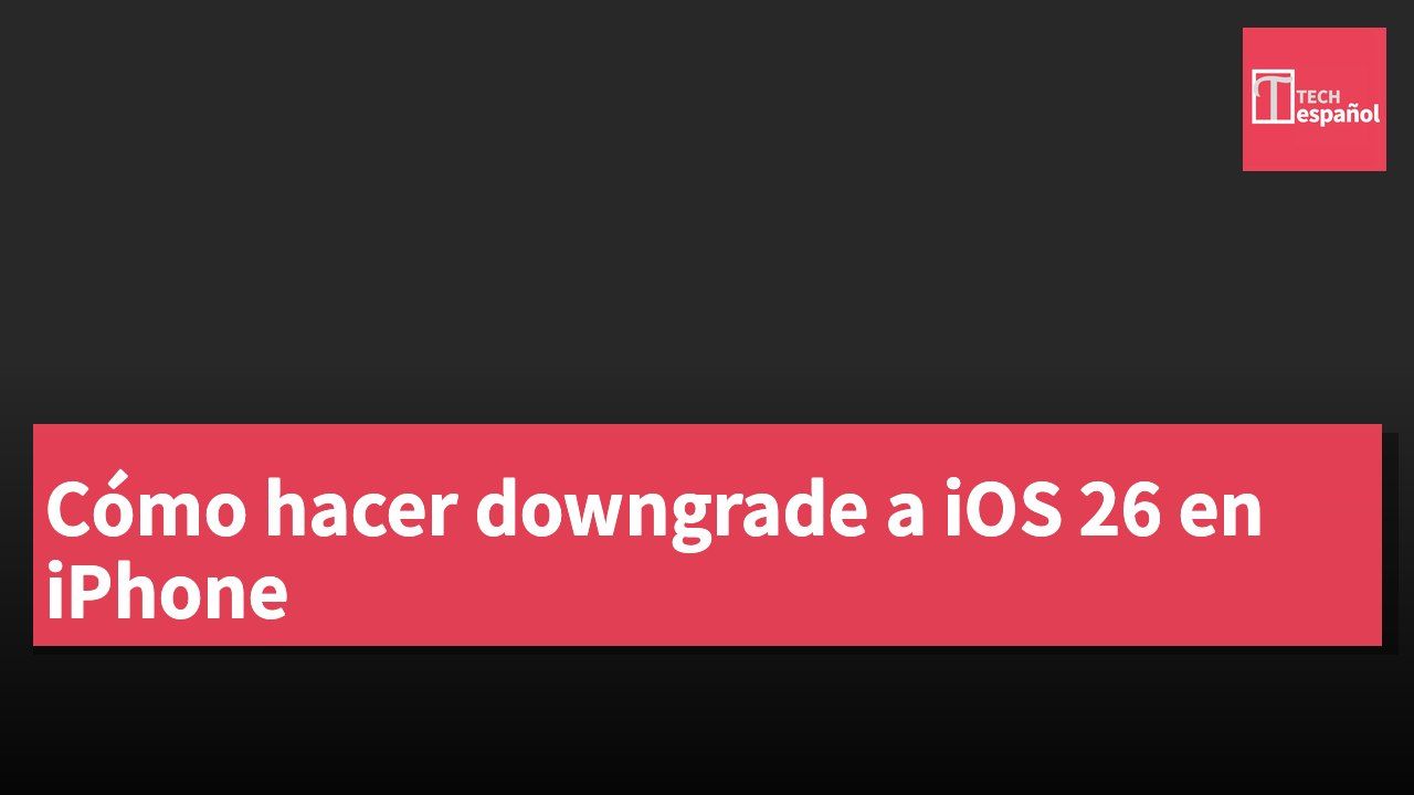 Cómo hacer downgrade a iOS 26 en iPhone