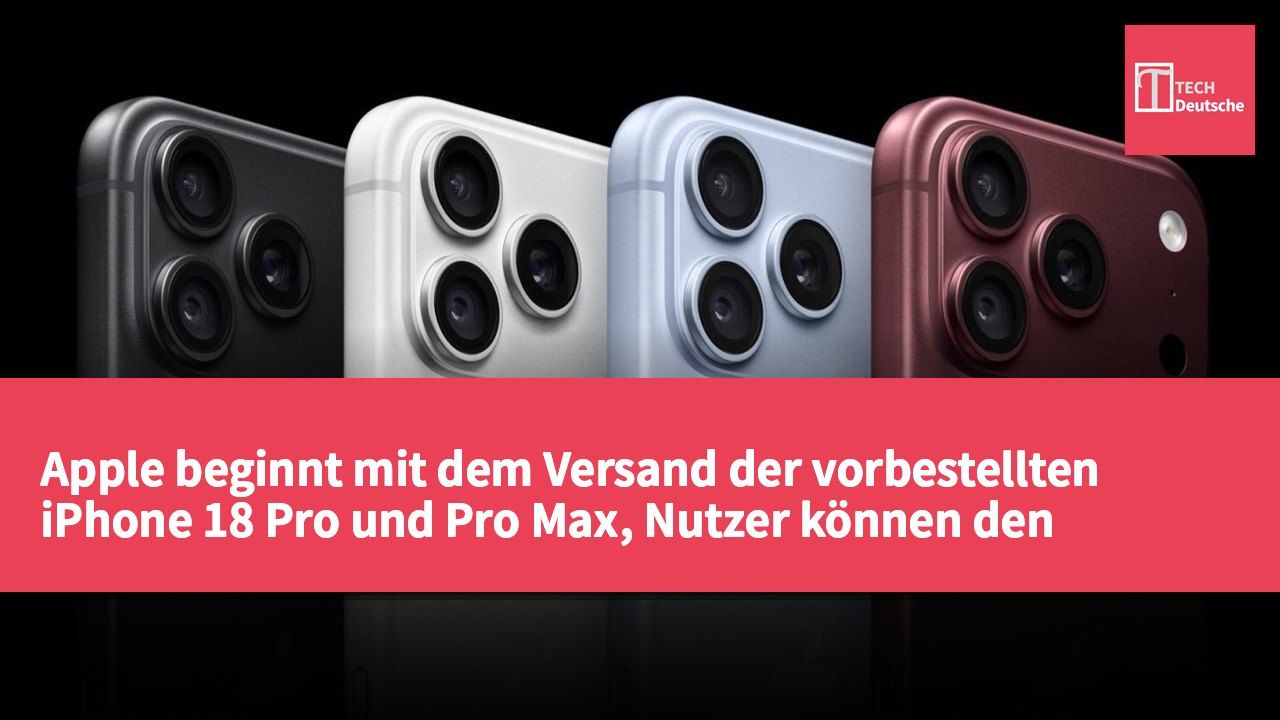 Apple beginnt mit dem Versand der vorbestellten iPhone 18 Pro und Pro Max, Nutzer können den Bestellstatus abfragen.