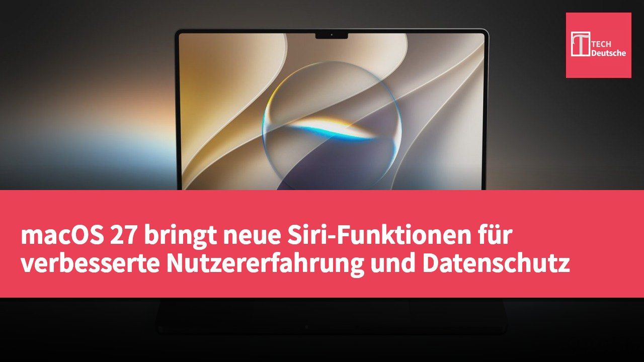 macOS 27 bringt neue Siri-Funktionen für verbesserte Nutzererfahrung und Datenschutz