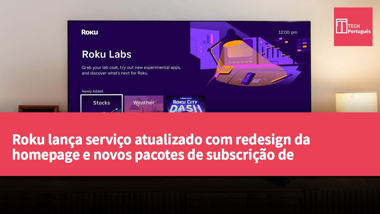 Roku lança serviço atualizado com redesign da homepage e novos pacotes de subscrição de streaming