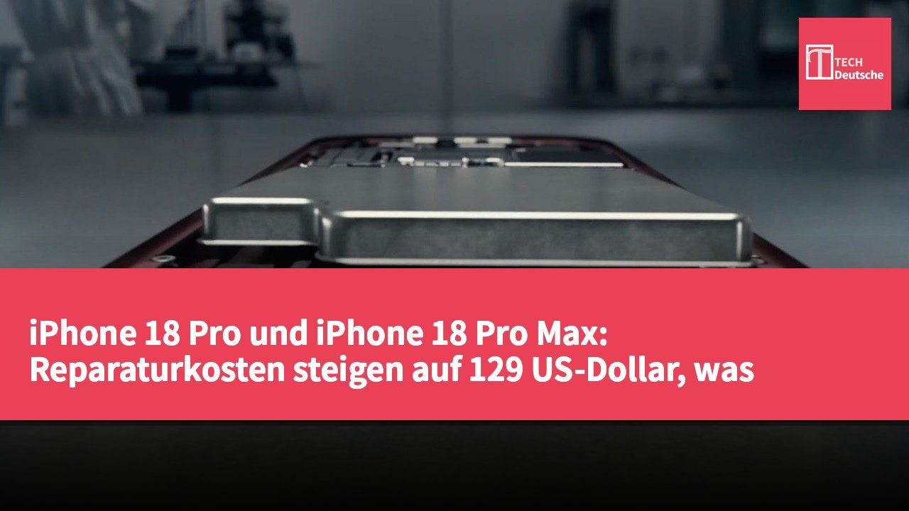 iPhone 18 Pro und iPhone 18 Pro Max: Reparaturkosten steigen auf 129 US-Dollar, was Apples Preisstrategie widerspiegelt