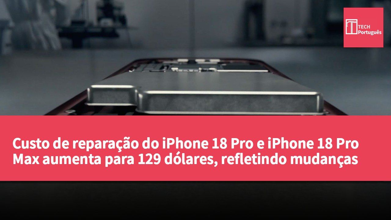 Custo de reparação do iPhone 18 Pro e iPhone 18 Pro Max aumenta para 129 dólares, refletindo mudanças na estratégia de preços da Apple