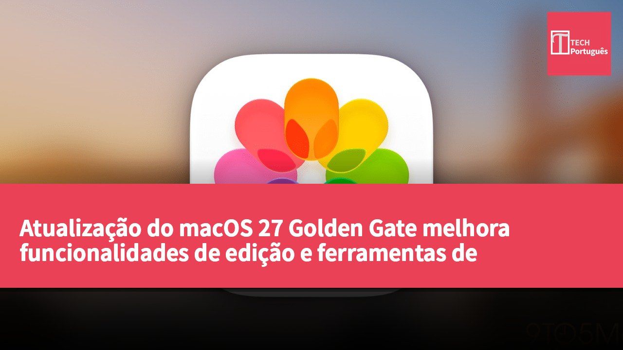 Atualização do macOS 27 Golden Gate melhora funcionalidades de edição e ferramentas de organização na aplicação Fotos