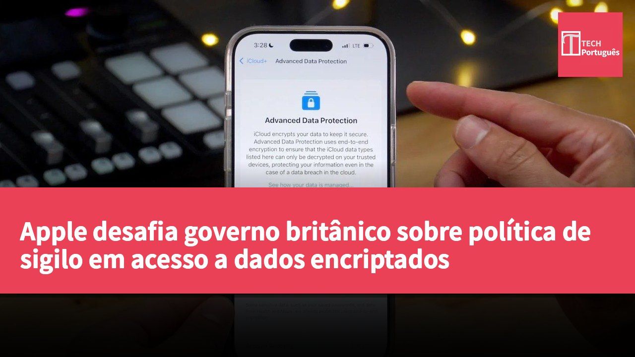 Apple desafia governo britânico sobre política de sigilo em acesso a dados encriptados
