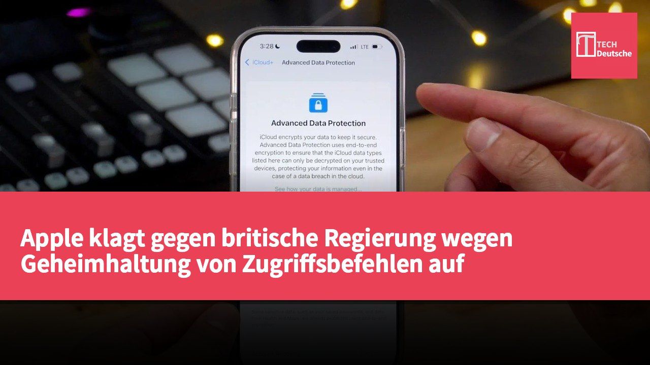 Apple klagt gegen britische Regierung wegen Geheimhaltung von Zugriffsbefehlen auf verschlüsselte Daten