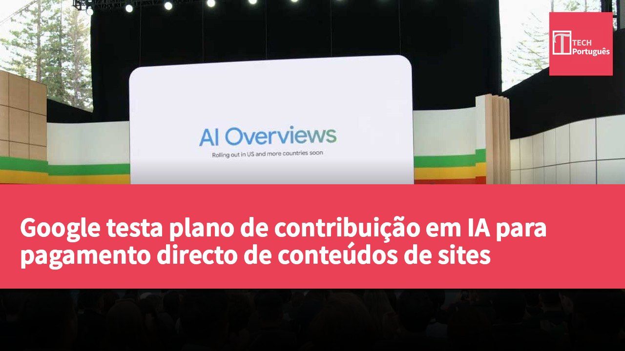 Google testa plano de contribuição em IA para pagamento directo de conteúdos de sites