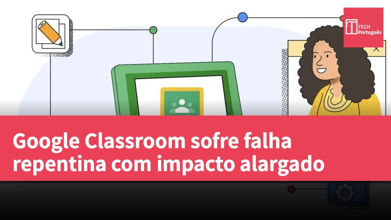 Google Classroom sofre falha repentina com impacto alargado