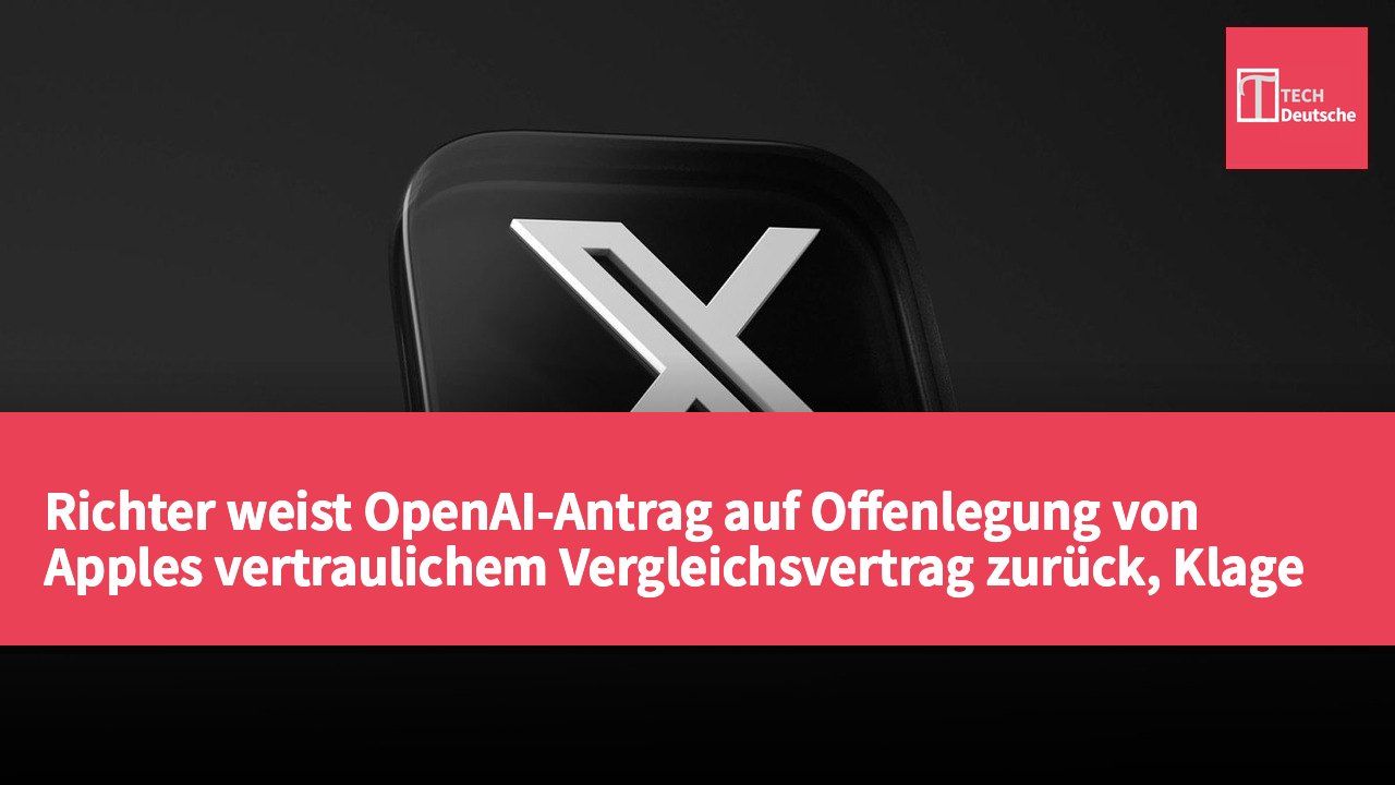 Richter weist OpenAI-Antrag auf Offenlegung von Apples vertraulichem Vergleichsvertrag zurück, Klage läuft weiter