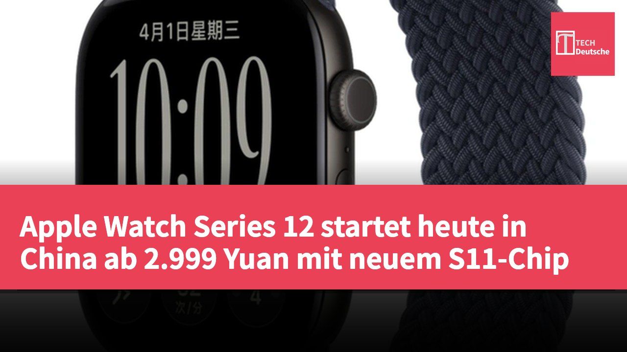 Apple Watch Series 12 startet heute in China ab 2.999 Yuan mit neuem S11-Chip