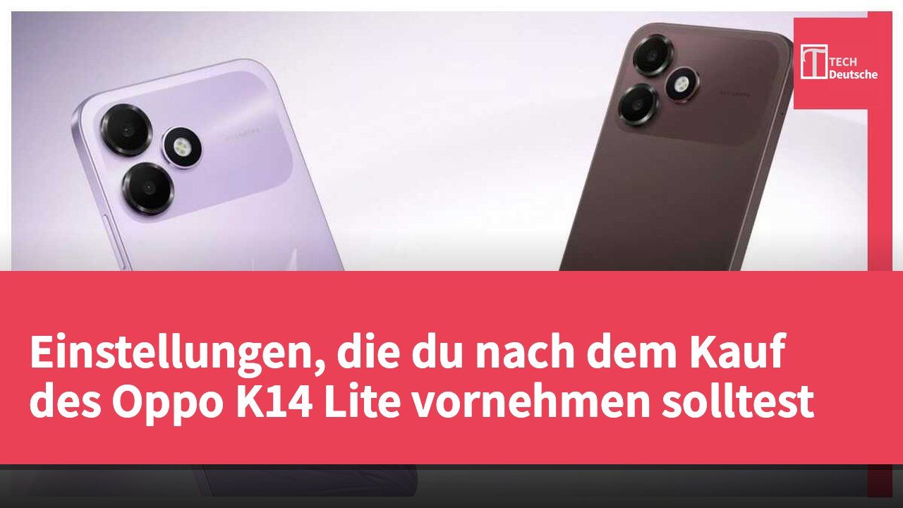 Einstellungen, die du nach dem Kauf des Oppo K14 Lite vornehmen solltest