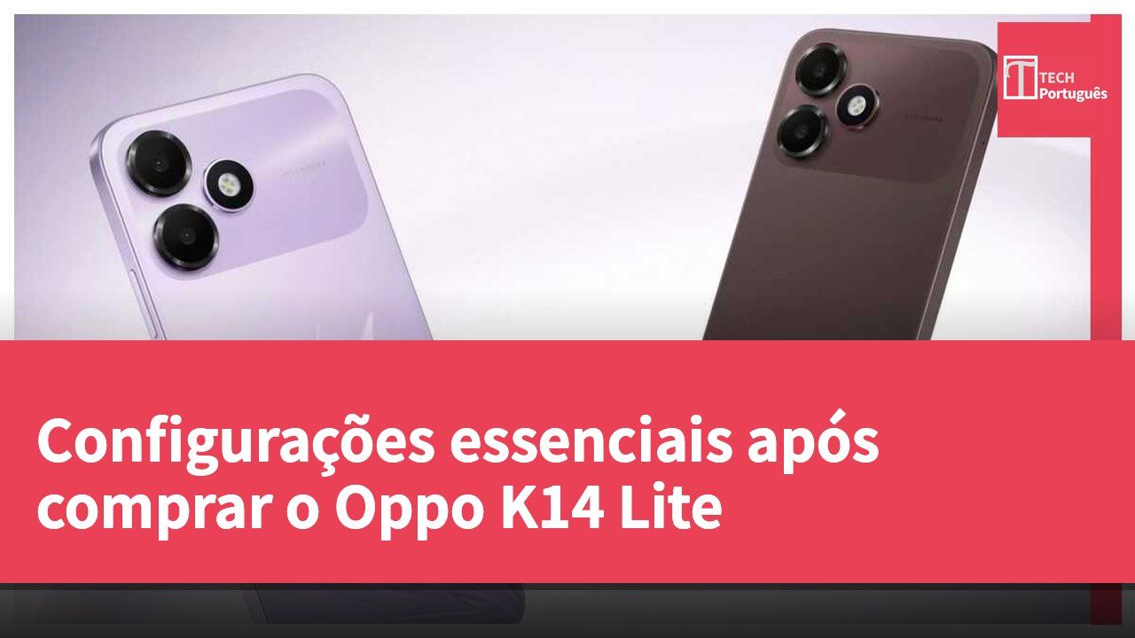 Configurações essenciais após comprar o Oppo K14 Lite