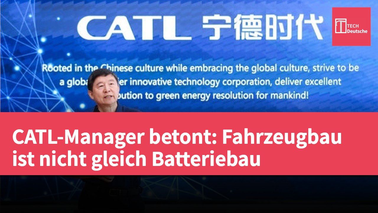 CATL-Manager betont: Fahrzeugbau ist nicht gleich Batteriebau