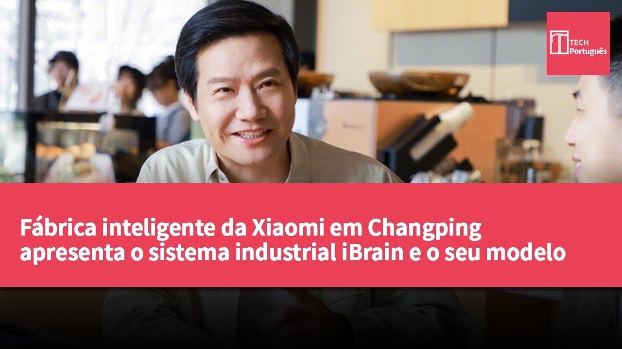 Fábrica inteligente da Xiaomi em Changping apresenta o sistema industrial iBrain e o seu modelo de produção inovador
