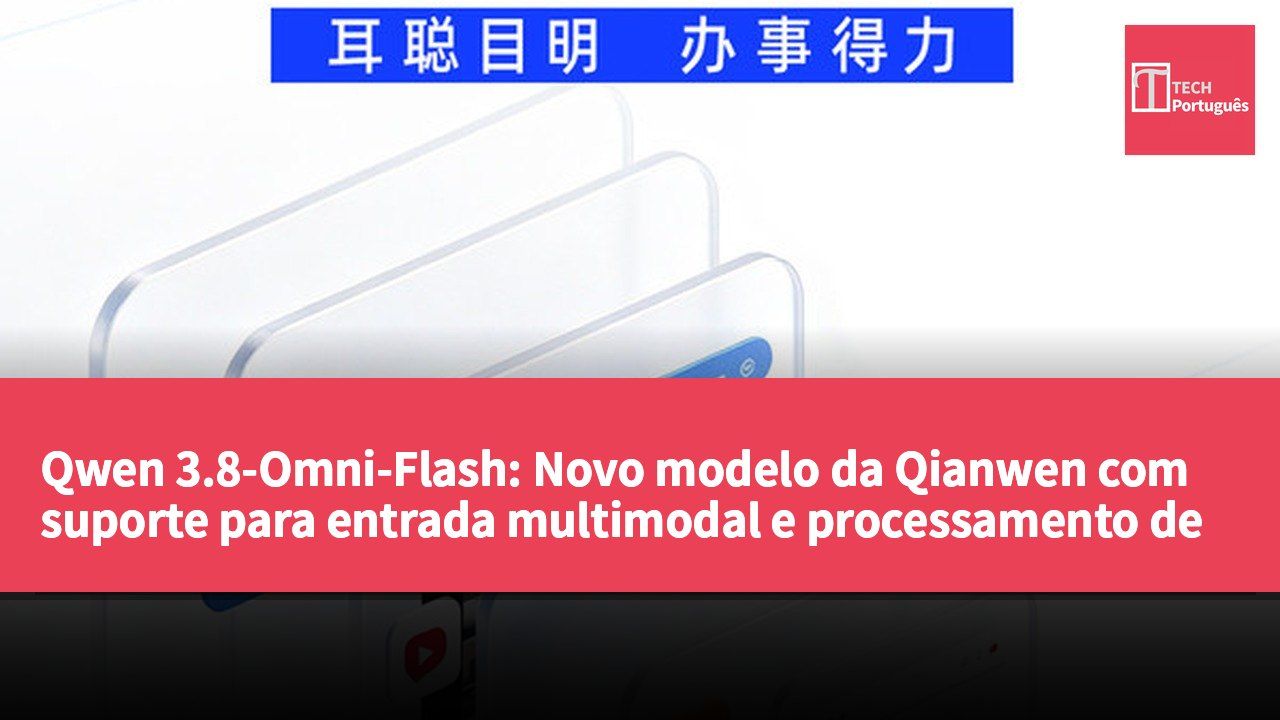 Qwen 3.8-Omni-Flash: Novo modelo da Qianwen com suporte para entrada multimodal e processamento de longos contextos
