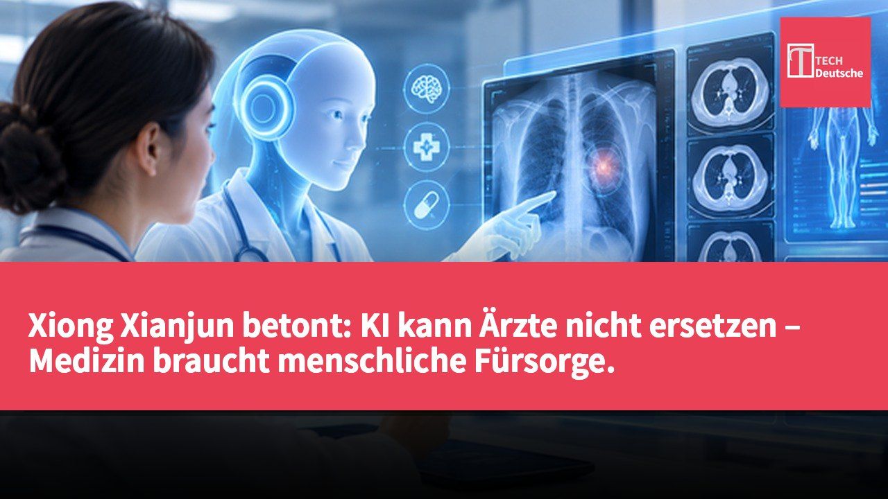 Xiong Xianjun betont: KI kann Ärzte nicht ersetzen – Medizin braucht menschliche Fürsorge.
