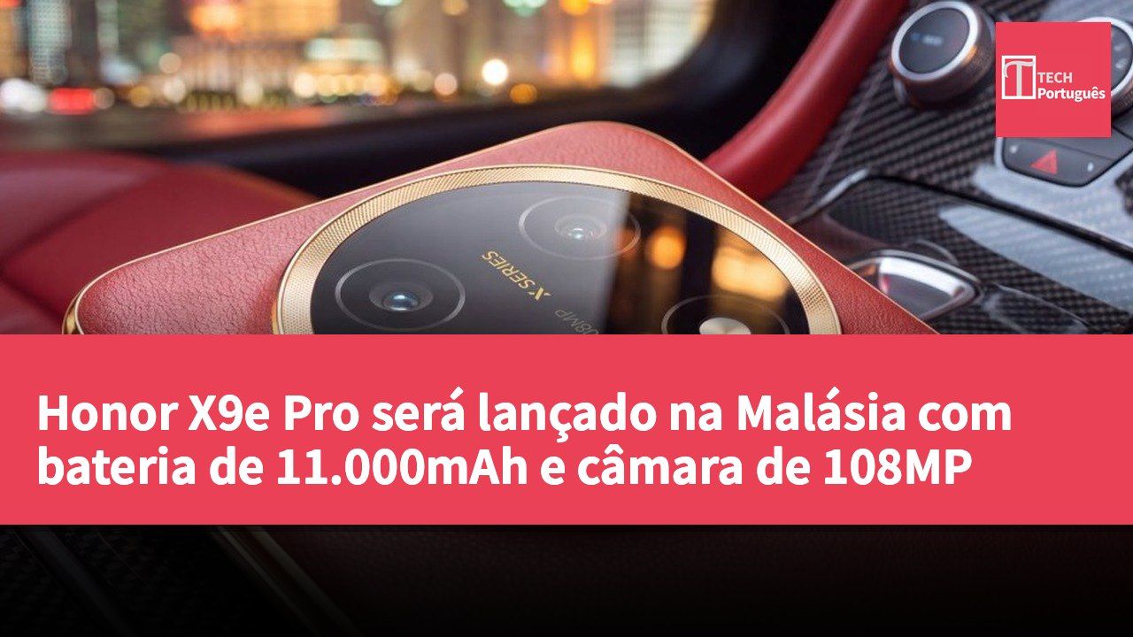 Honor X9e Pro será lançado na Malásia com bateria de 11.000mAh e câmara de 108MP