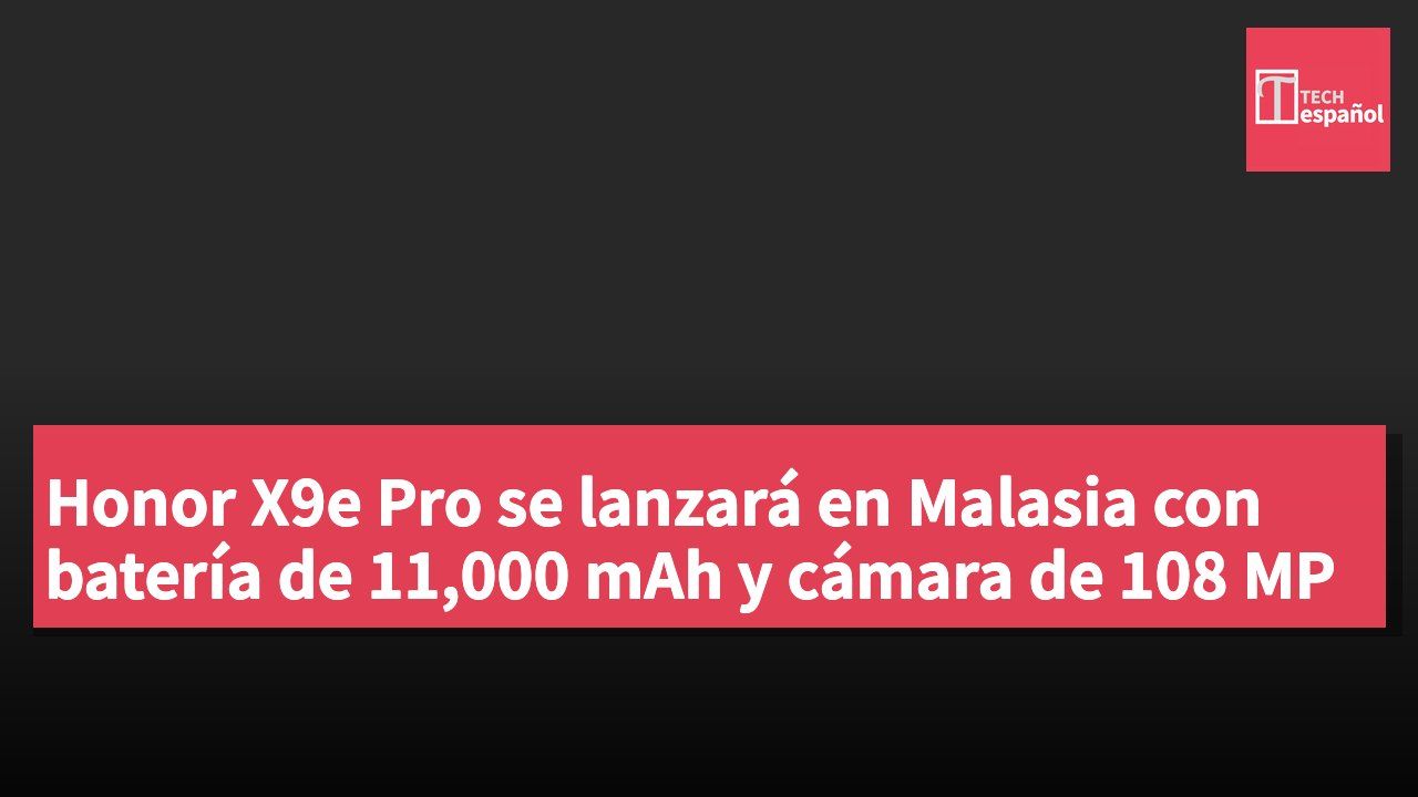 Honor X9e Pro se lanzará en Malasia con batería de 11,000 mAh y cámara de 108 MP