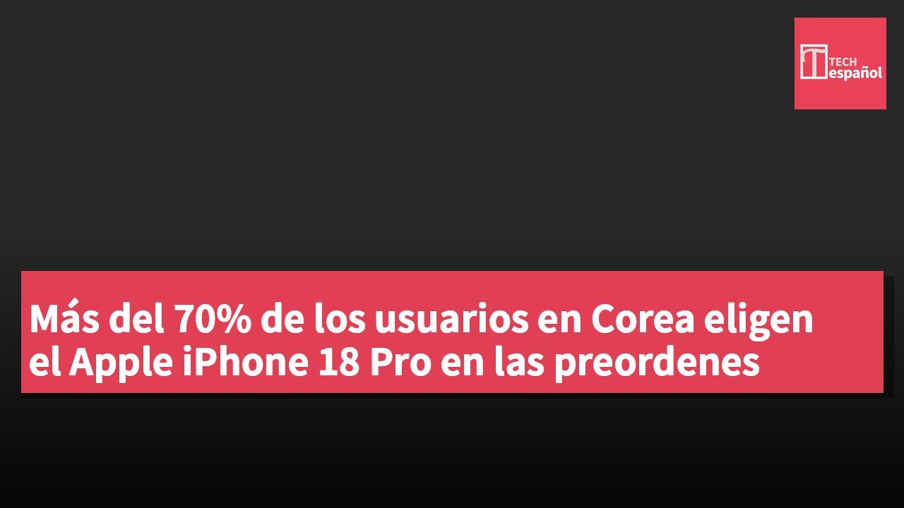 Más del 70% de los usuarios en Corea eligen el Apple iPhone 18 Pro en las preordenes