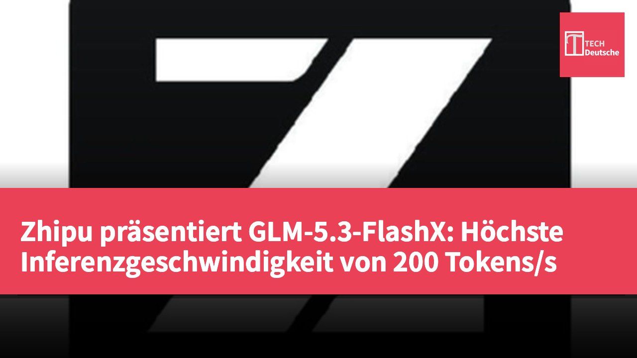Zhipu präsentiert GLM-5.3-FlashX: Höchste Inferenzgeschwindigkeit von 200 Tokens/s