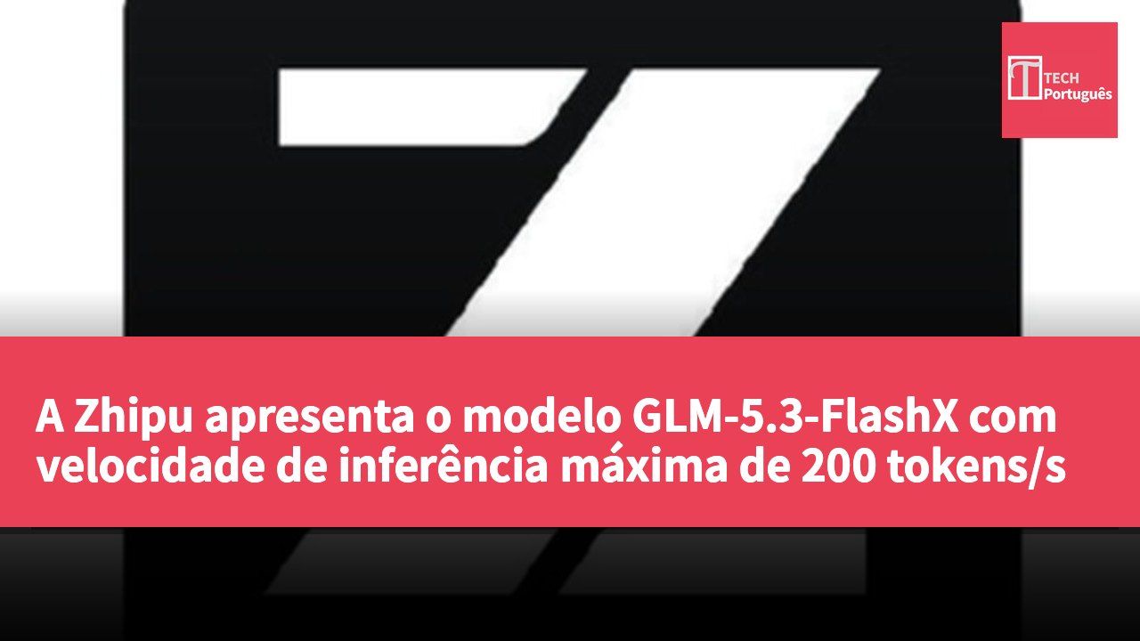 A Zhipu apresenta o modelo GLM-5.3-FlashX com velocidade de inferência máxima de 200 tokens/s