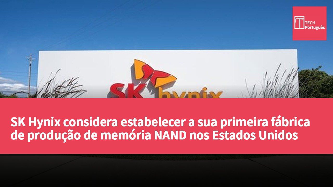 SK Hynix considera estabelecer a sua primeira fábrica de produção de memória NAND nos Estados Unidos para aumentar a competitividade.