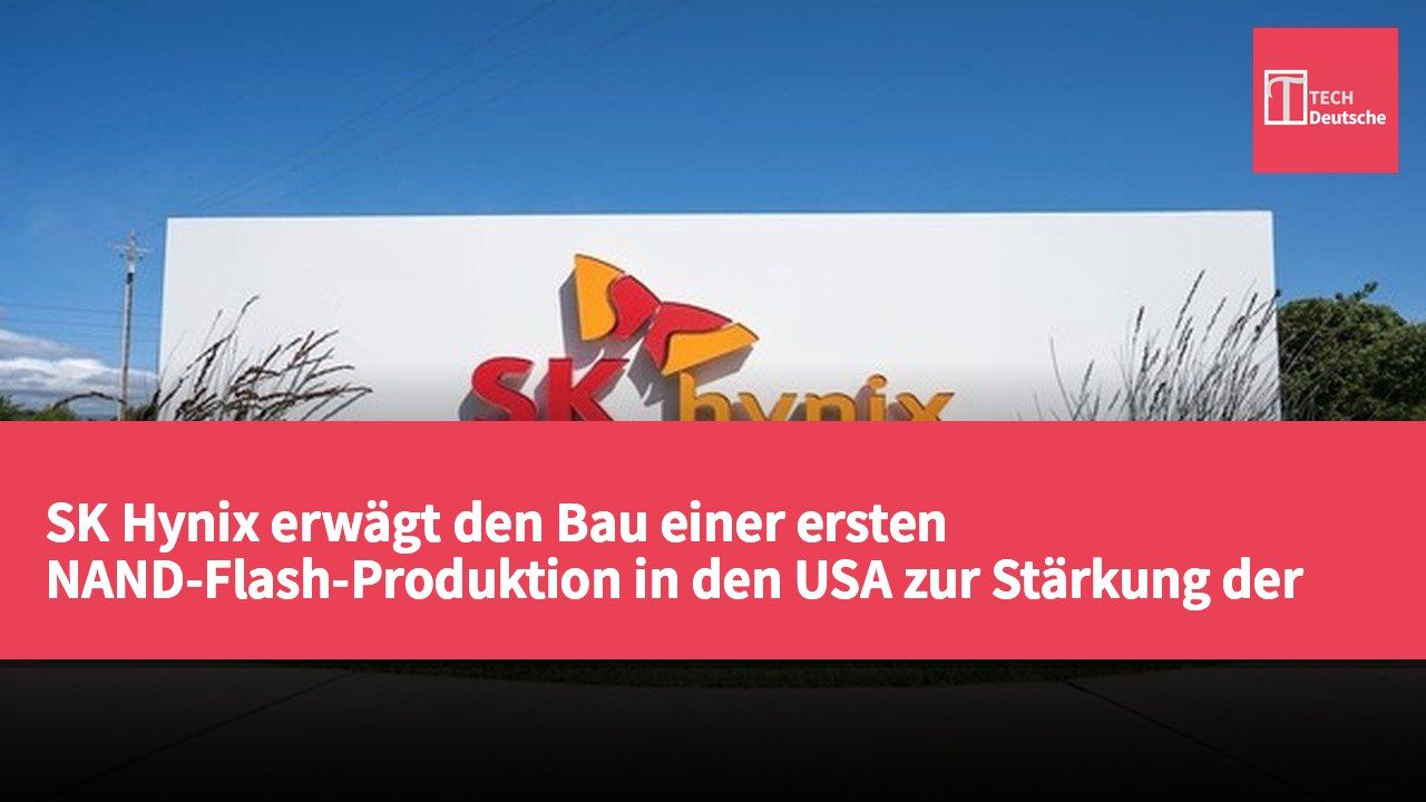 SK Hynix erwägt den Bau einer ersten NAND-Flash-Produktion in den USA zur Stärkung der Wettbewerbsfähigkeit