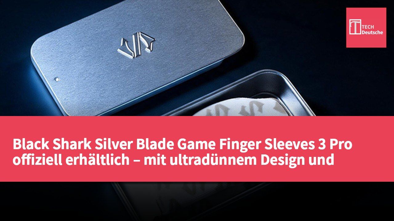 Black Shark Silver Blade Game Finger Sleeves 3 Pro offiziell erhältlich – mit ultradünnem Design und sensibler Touch-Technologie
