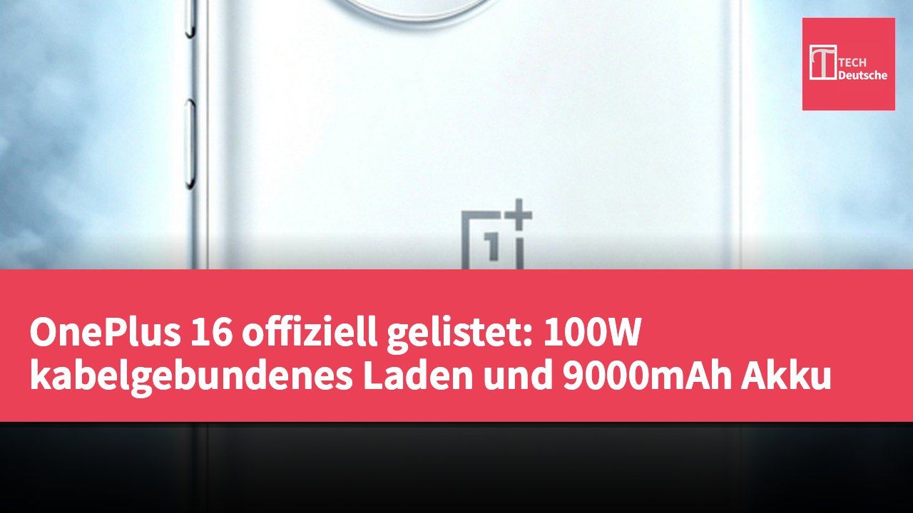 OnePlus 16 offiziell gelistet: 100W kabelgebundenes Laden und 9000mAh Akku