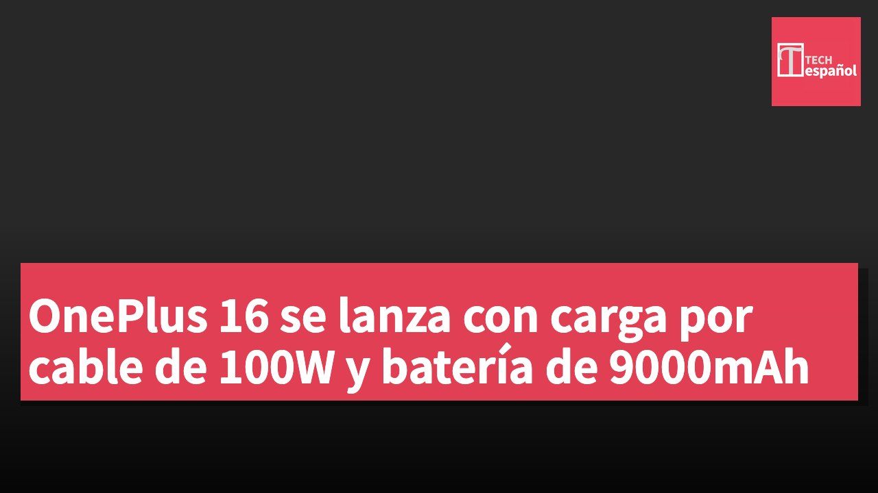 OnePlus 16 se lanza con carga por cable de 100W y batería de 9000mAh