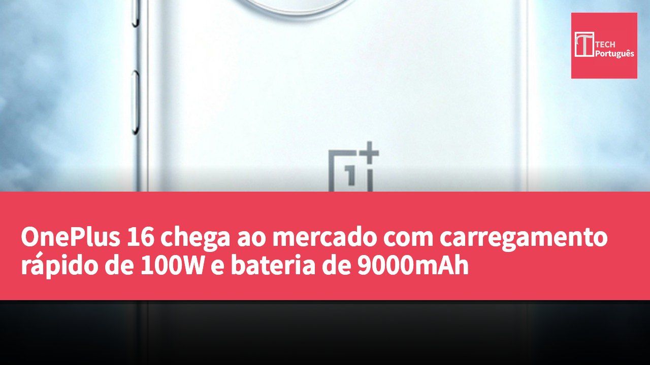 OnePlus 16 chega ao mercado com carregamento rápido de 100W e bateria de 9000mAh