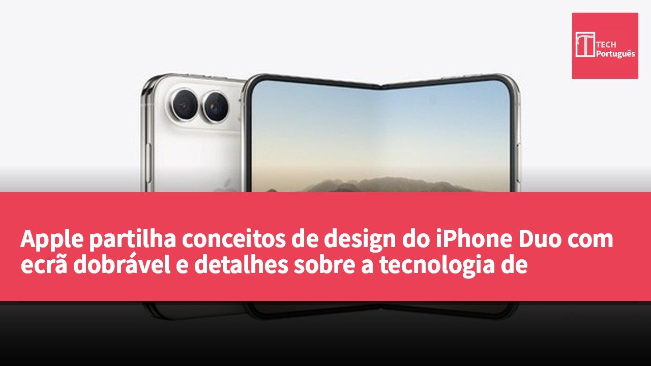 Apple partilha conceitos de design do iPhone Duo com ecrã dobrável e detalhes sobre a tecnologia de modem desenvolvida internamente.