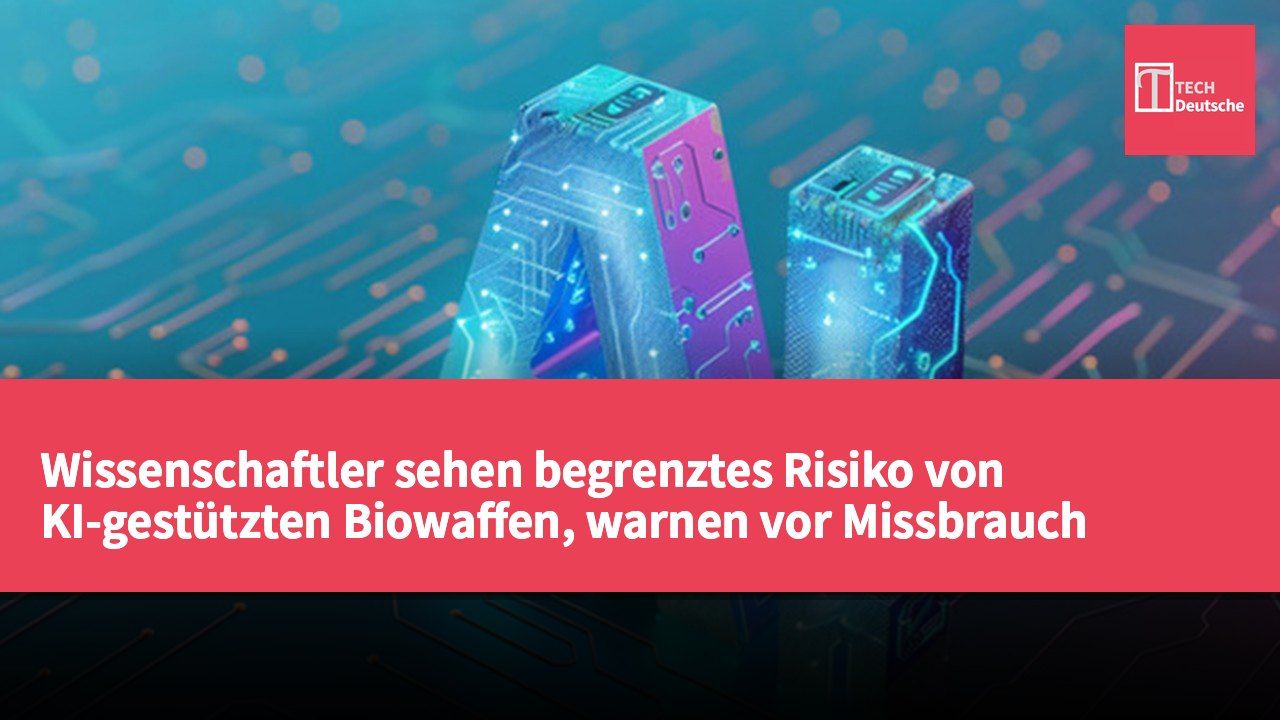Wissenschaftler sehen begrenztes Risiko von KI-gestützten Biowaffen, warnen vor Missbrauch durch Kriminelle