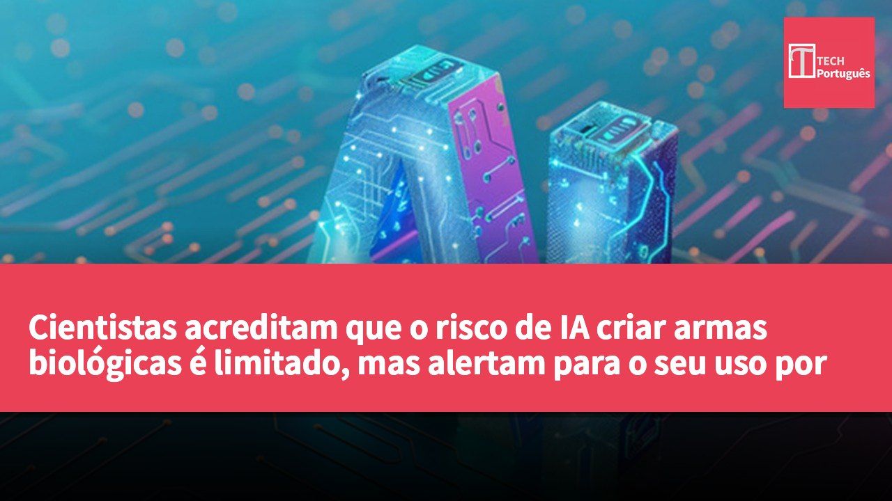 Cientistas acreditam que o risco de IA criar armas biológicas é limitado, mas alertam para o seu uso por criminosos.