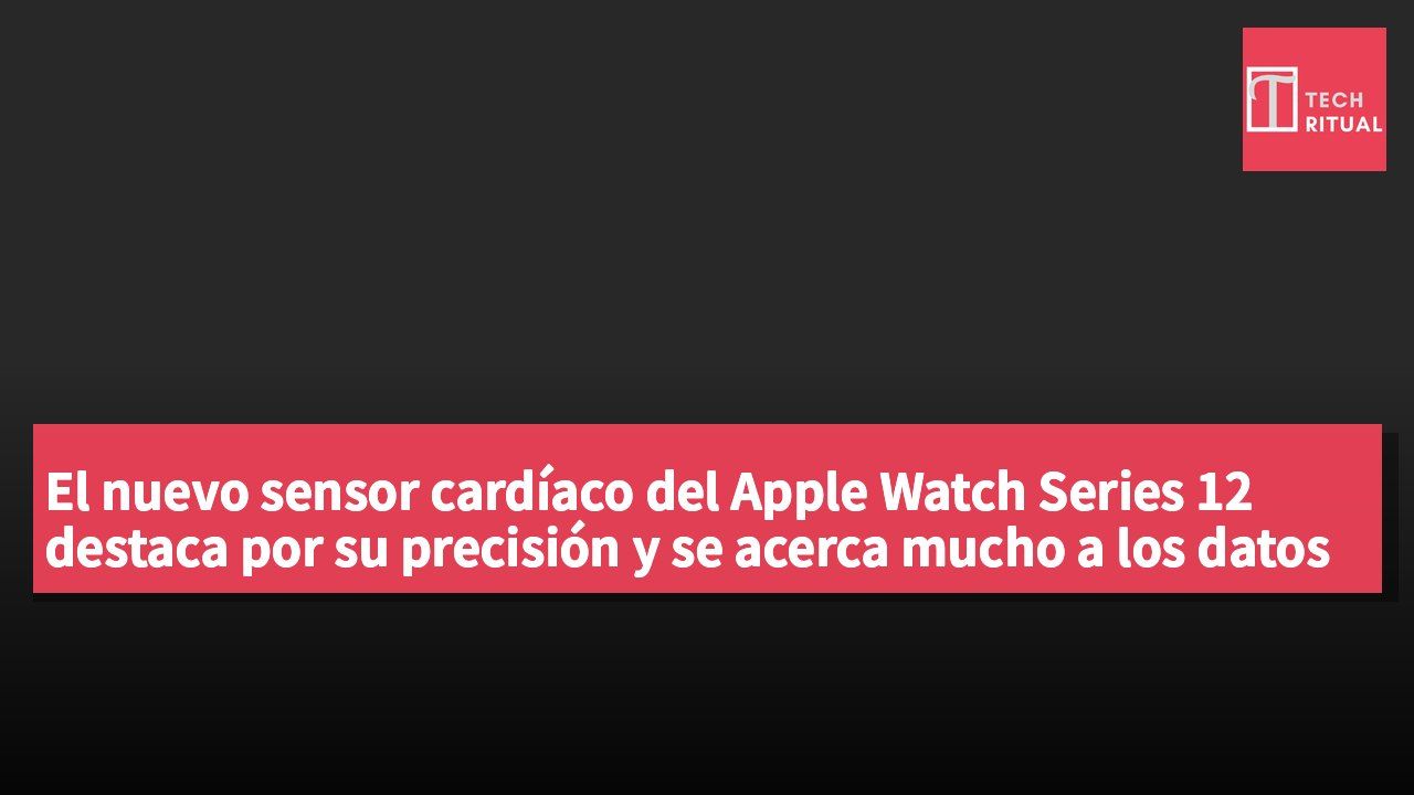 El nuevo sensor cardíaco del Apple Watch Series 12 destaca por su precisión y se acerca mucho a los datos del Polar H10