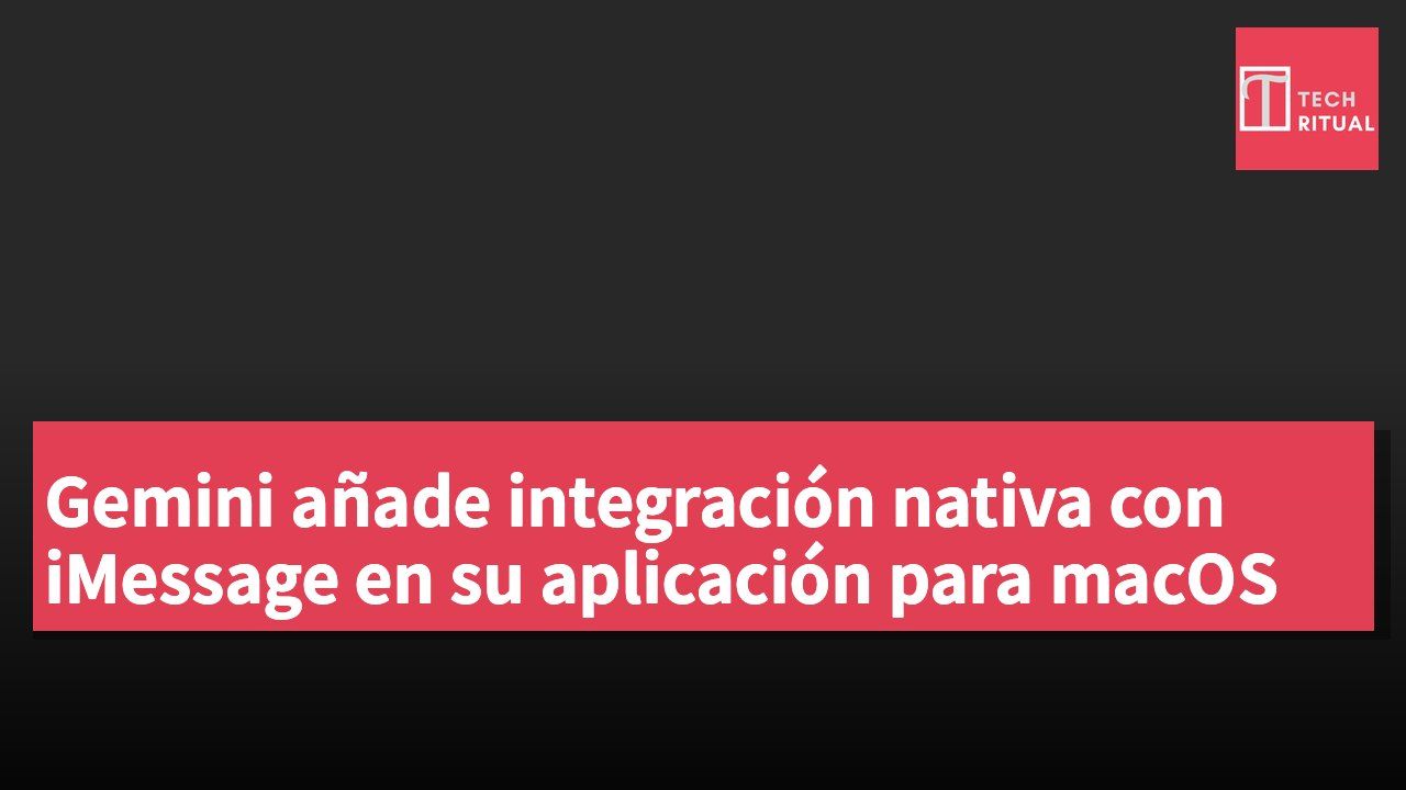 Gemini añade integración nativa con iMessage en su aplicación para macOS