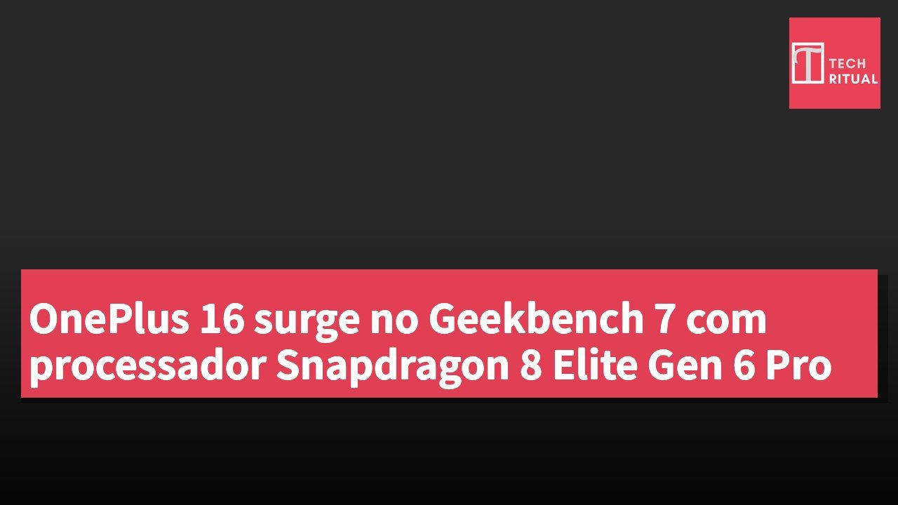 OnePlus 16 surge no Geekbench 7 com processador Snapdragon 8 Elite Gen 6 Pro