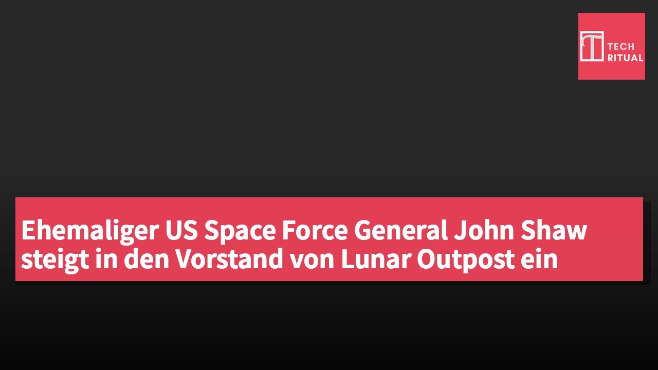 Ehemaliger US Space Force General John Shaw steigt in den Vorstand von Lunar Outpost ein
