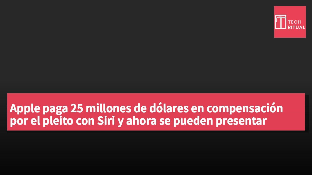 Apple paga 25 millones de dólares en compensación por el pleito con Siri y ahora se pueden presentar solicitudes de indemnización