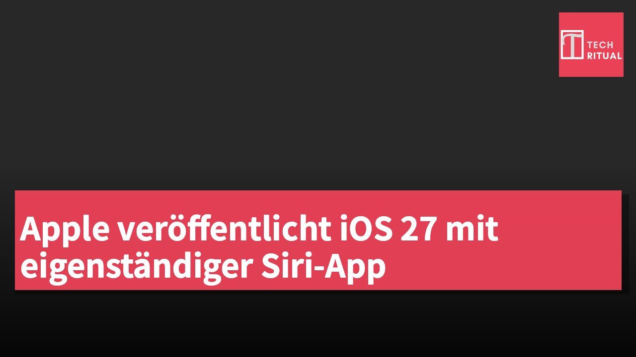 Apple veröffentlicht iOS 27 mit eigenständiger Siri-App