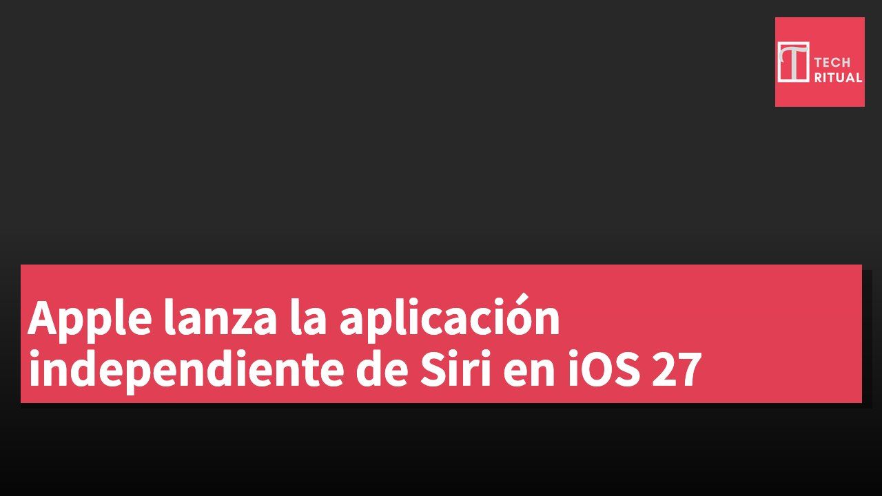 Apple lanza la aplicación independiente de Siri en iOS 27