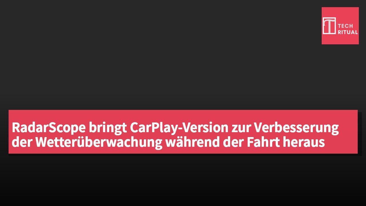 RadarScope bringt CarPlay-Version zur Verbesserung der Wetterüberwachung während der Fahrt heraus